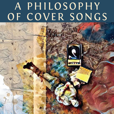 "A Philosophy of Cover Songs"