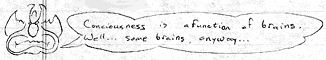 Consciousness is a function of brains. Well... some brains anyway...