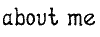 [About me]